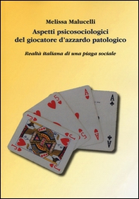 Aspetti psicosociologici del giocatore d'azzardo patologico. Realtà italiana di una piaga sociale - Librerie.coop