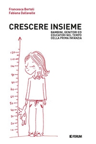 Crescere insieme. Bambini, genitori ed educatori nel tempo della prima infanzia - Librerie.coop