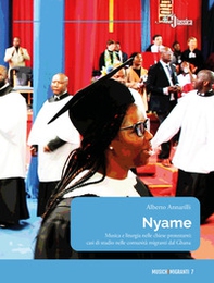 Nyame. Musica e liturgia nelle chiese protestanti: casi di studio nelle comunità migranti dal Ghana - Librerie.coop