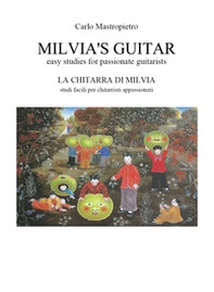 Milvia's guitar. Easy studies for passionate guitarists-La chitarra di Milvia. Studi facili per chitarristi appassionati - Librerie.coop