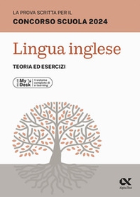 La prova scritta per il concorso scuola 2024. Lingua Inglese. Teoria ed esercizi. Ediz. MyDesk - Librerie.coop