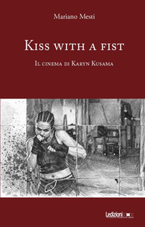 Kiss with a fist. Il cinema di Karyn Kusama - Librerie.coop