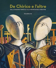 De Chirico e l'oltre. Dalla stagione «barocca» alla neometafisica (1938-1978) - Librerie.coop