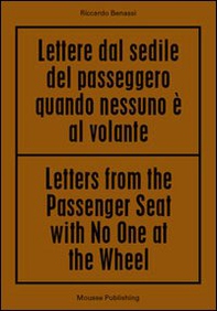 Riccardo Benassi. Letters from the passenger seat with no one at the whell - Librerie.coop