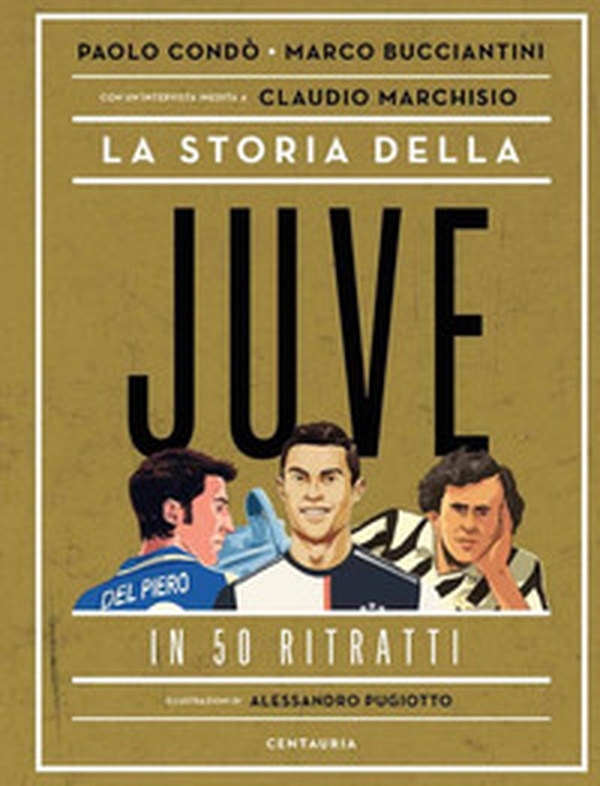 La storia della Juve in 50 ritratti - Librerie.coop La storia della Juve in 50 ritratti - Librerie.coop