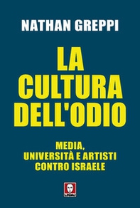 La cultura dell'odio. Media, università e artisti contro Israele - Librerie.coop