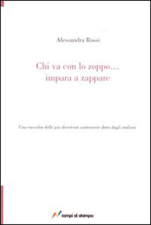 Chi va con lo zoppo... impara a zappare. Una raccolta delle più divertenti castronerie dette dagli italiani - Librerie.coop Chi va con lo zoppo... impara a zappare. Una raccolta delle più divertenti castronerie dette dagli italiani - Librerie.coop