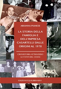 La storia della famiglia e dell'impresa Casartelli dalle origini al 1978. Cronistoria attraverso le fonti del CEDAC - Librerie.coop