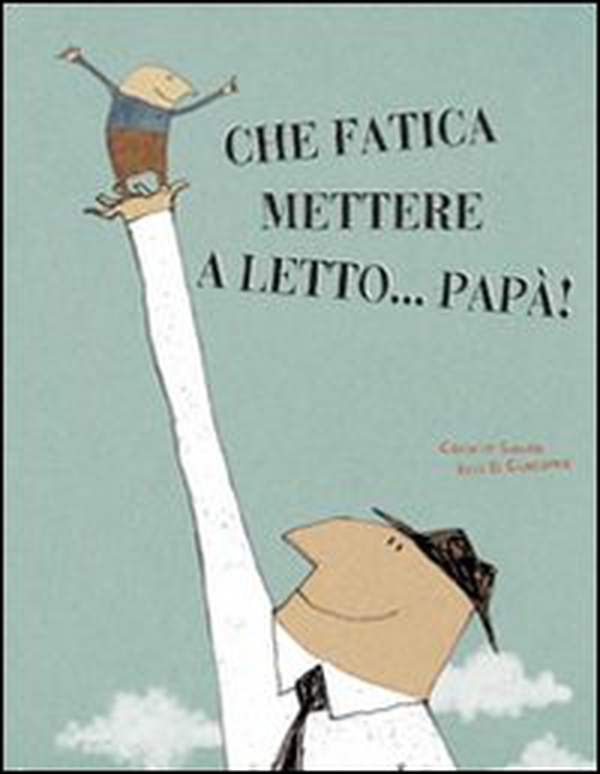 Che fatica mettere a letto... papà! - Librerie.coop Che fatica mettere a letto... papà! - Librerie.coop