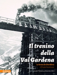 Il trenino della Val Gardena. La ferata de Gherdëina - Librerie.coop