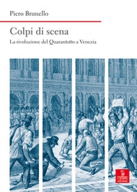 Colpi di scena. La rivoluzione del Quarantotto a Venezia - Librerie.coop