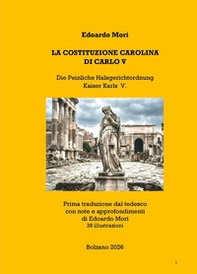 La costituzione Carolina di Carlo V-Die Peinliche Halsgerichtsordnung Kaiser Karls V. - Librerie.coop