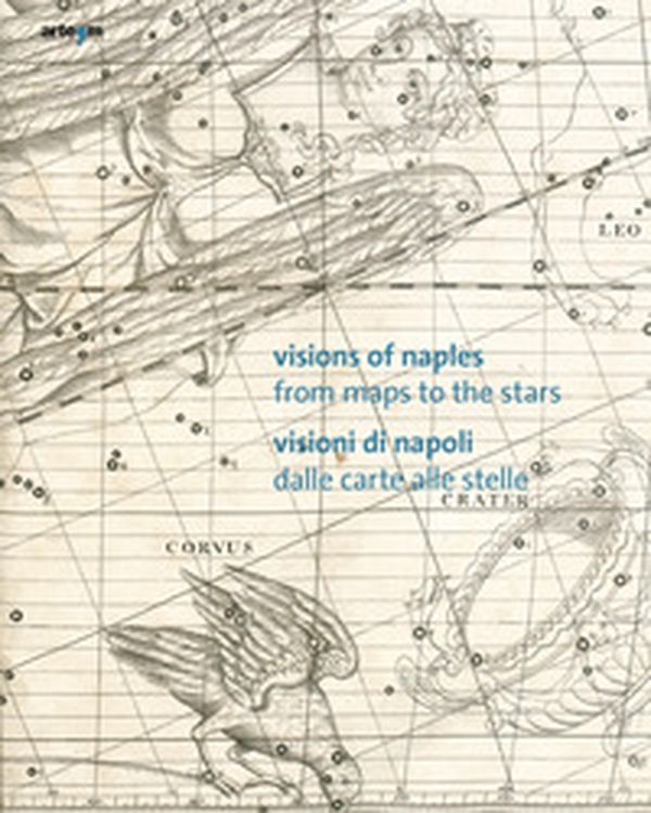 Visions of Naples-Visioni di Napoli. From maps to the stars-Dalle carte alle stelle - Librerie.coop Visions of Naples-Visioni di Napoli. From maps to the stars-Dalle carte alle stelle - Librerie.coop