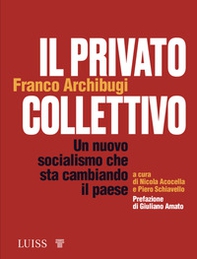 Il privato collettivo. Un nuovo socialismo che sta cambiando il Paese - Librerie.coop