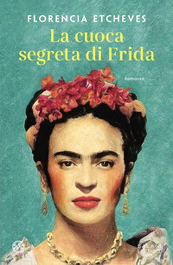 La cuoca segreta di Frida - Librerie.coop La cuoca segreta di Frida - Librerie.coop