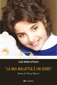 «La mia malattia è un dono». Storia di Teresa Ruocco - Librerie.coop «La mia malattia è un dono». Storia di Teresa Ruocco - Librerie.coop