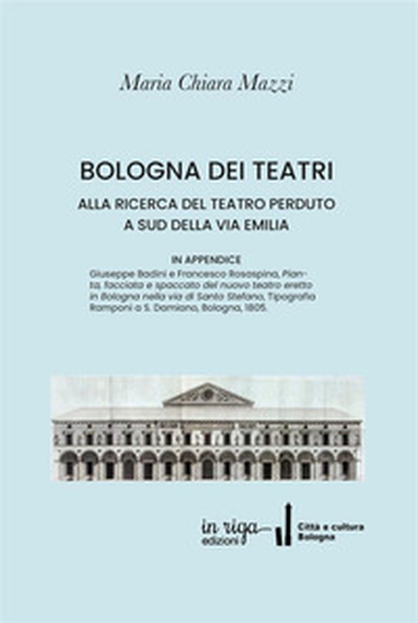 Bologna dei Teatri. Alla ricerca del teatro perduto a sud della via Emilia - Librerie.coop Bologna dei Teatri. Alla ricerca del teatro perduto a sud della via Emilia - Librerie.coop