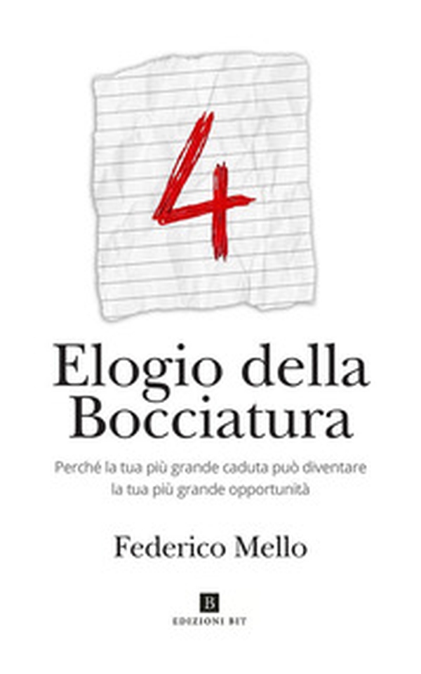 Elogio della bocciatura. Perché la tua più grande caduta può diventare la tua più grande opportunità - Librerie.coop