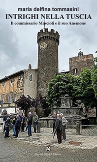 Intrighi nella Tuscia. Il commissario Mascioli e il suo Anemone - Librerie.coop Intrighi nella Tuscia. Il commissario Mascioli e il suo Anemone - Librerie.coop