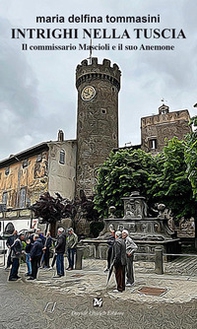 Intrighi nella Tuscia. Il commissario Mascioli e il suo Anemone - Librerie.coop