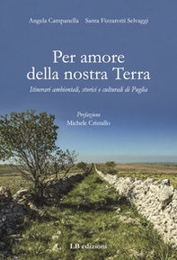 Per amore della nostra Terra. Itinerari ambientali, storici e culturali di Puglia - Librerie.coop Per amore della nostra Terra. Itinerari ambientali, storici e culturali di Puglia - Librerie.coop