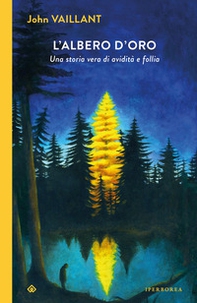 L'albero d'oro. Una storia vera di avidità e follia - Librerie.coop