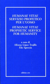Humanae vitae servizio profetico per l'uomo. Atti del Convegno internazionale teologico-pastorale nel 25º anniversario dell'enciclica Humanae vitae - Librerie.coop