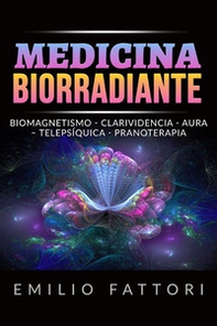 Medicina biorradiante. Biomagnetismo, clarividencia, aura, telepsíquica, pranoterapia - Librerie.coop