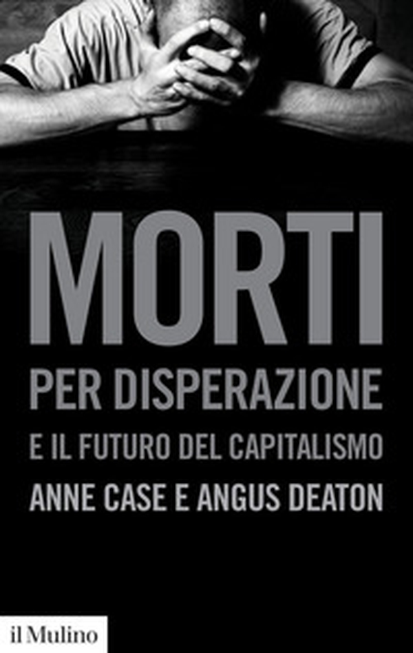 Morti per disperazione e il futuro del capitalismo - Librerie.coop Morti per disperazione e il futuro del capitalismo - Librerie.coop