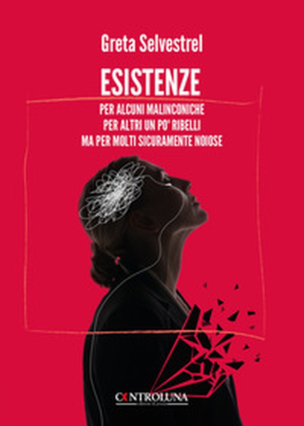 Esistenze. Per alcuni malinconiche per altri un po' ribelli ma per molti sicuramente noiose - Librerie.coop Esistenze. Per alcuni malinconiche per altri un po' ribelli ma per molti sicuramente noiose - Librerie.coop
