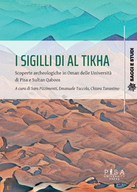 I sigilli di Al Tikha. Scoperte archeologiche in Oman delle università di Pisa e Sultan Gaboos - Librerie.coop