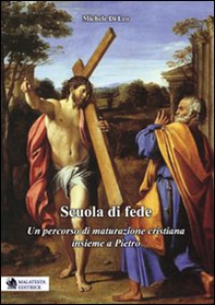 Scuola di fede. Un percorso di maturazione cristiana insieme a Pietro - Librerie.coop Scuola di fede. Un percorso di maturazione cristiana insieme a Pietro - Librerie.coop
