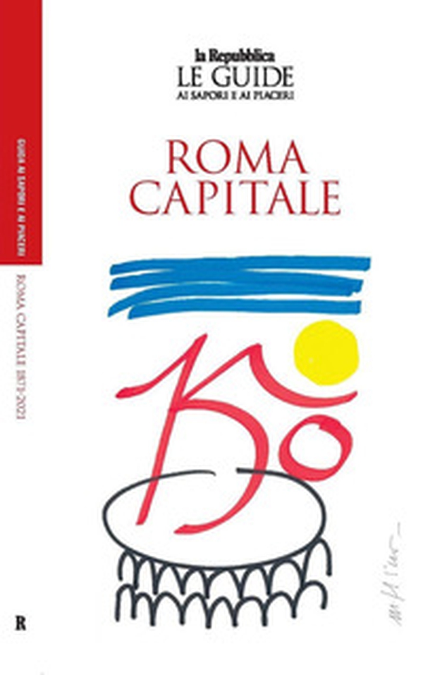 Roma capitale. 150 anni. Le guide ai sapori e ai piaceri - Librerie.coop Roma capitale. 150 anni. Le guide ai sapori e ai piaceri - Librerie.coop