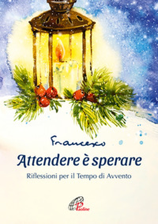 Attendere è sperare. Riflessioni per il tempo di Avvento - Librerie.coop Attendere è sperare. Riflessioni per il tempo di Avvento - Librerie.coop