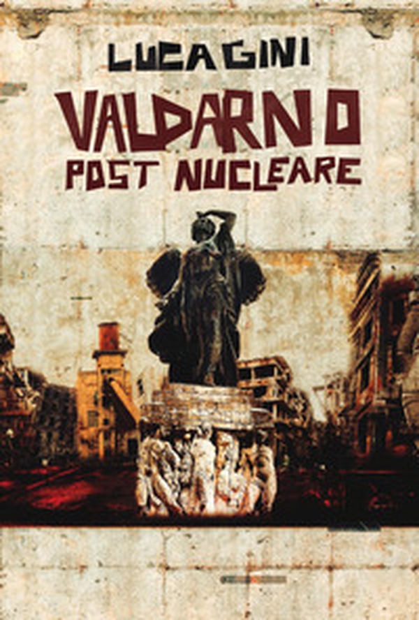 Valdarno post nucleare. Un romanzo distopico ambientato in Toscana - Librerie.coop Valdarno post nucleare. Un romanzo distopico ambientato in Toscana - Librerie.coop