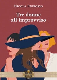 Tre donne all'improvviso - Librerie.coop Tre donne all'improvviso - Librerie.coop