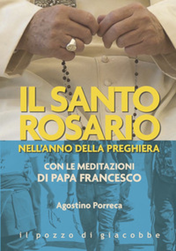 Il santo rosario nell'anno della preghiera. Con le meditazioni di papa Francesco - Librerie.coop Il santo rosario nell'anno della preghiera. Con le meditazioni di papa Francesco - Librerie.coop