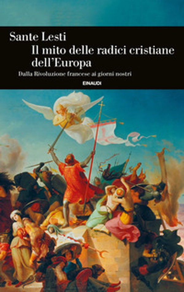 Il mito delle radici cristiane dell'Europa. Dalla Rivoluzione francese ai giorni nostri - Librerie.coop Il mito delle radici cristiane dell'Europa. Dalla Rivoluzione francese ai giorni nostri - Librerie.coop