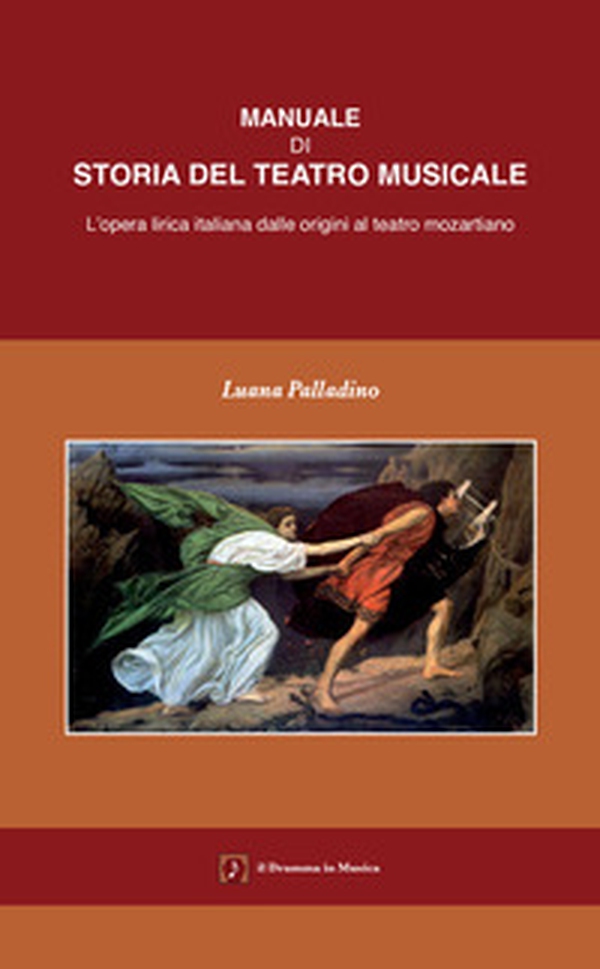 Manuale di storia del teatro musicale. L'opera lirica italiana dalle origini al teatro mozartiano - Librerie.coop Manuale di storia del teatro musicale. L'opera lirica italiana dalle origini al teatro mozartiano - Librerie.coop