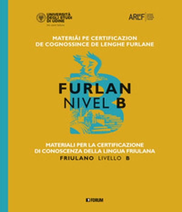 Materiali per la certificazione di conoscenza della lingua friulana. Friulano livello B - Librerie.coop Materiali per la certificazione di conoscenza della lingua friulana. Friulano livello B - Librerie.coop