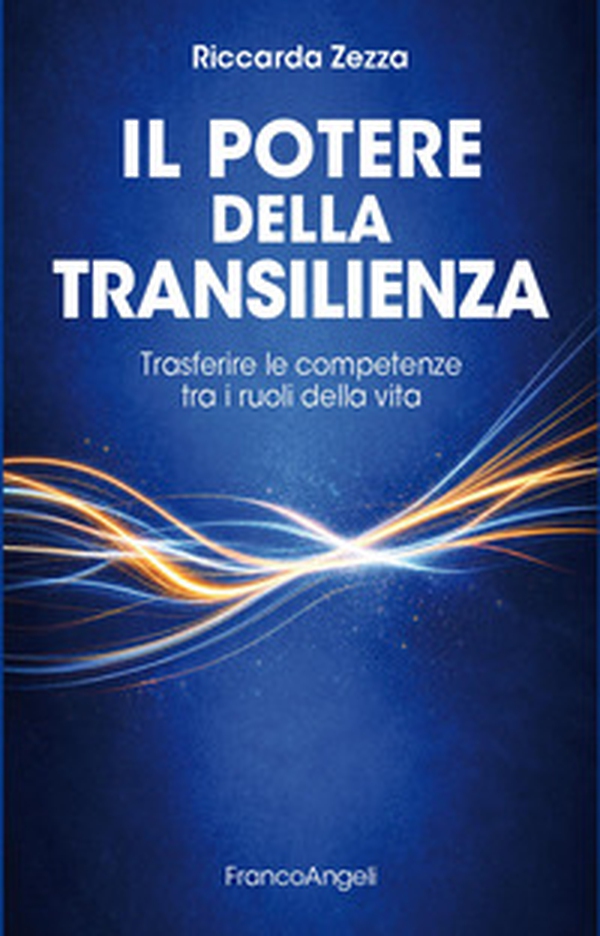 Il potere della transilienza. Trasferire le competenze tra i ruoli della vita - Librerie.coop