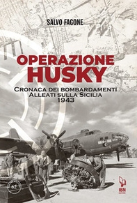 Operazione Husky. Cronaca dei bombardamenti alleati sulla Sicilia 1943 - Librerie.coop