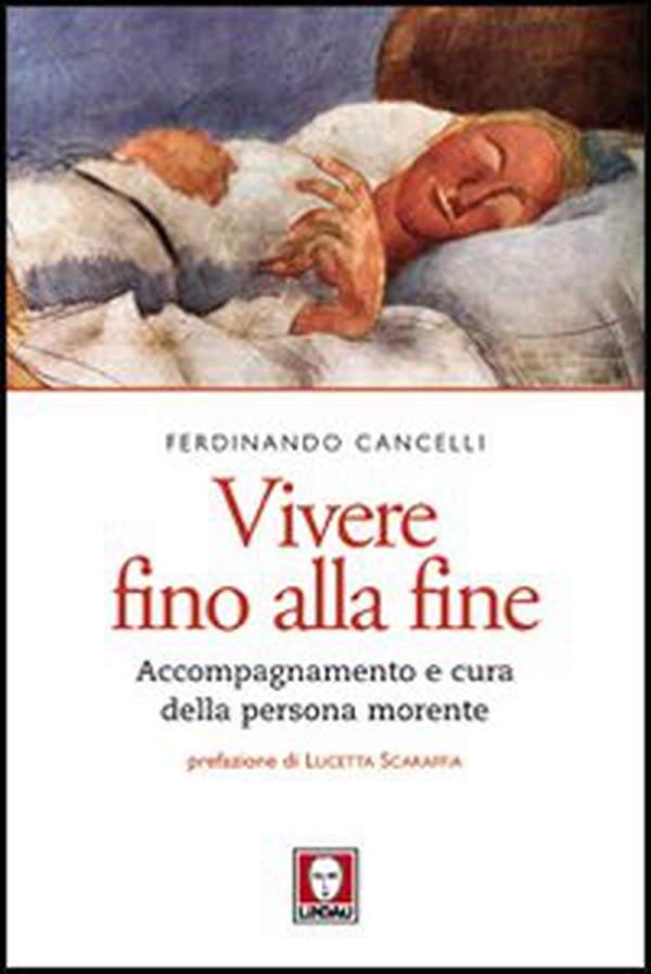 Vivere fino alla fine. Accompagnamento e cura della persona morente - Librerie.coop Vivere fino alla fine. Accompagnamento e cura della persona morente - Librerie.coop