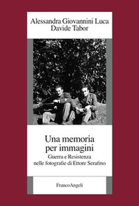 Una memoria per immagini. Guerra e Resistenza nelle fotografie di Ettore Serafino - Librerie.coop