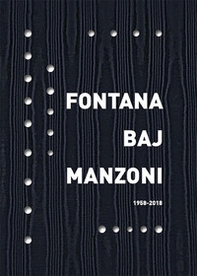 Fontana Baj Manzoni 1958-2018. Ediz. italiana e inglese - Librerie.coop