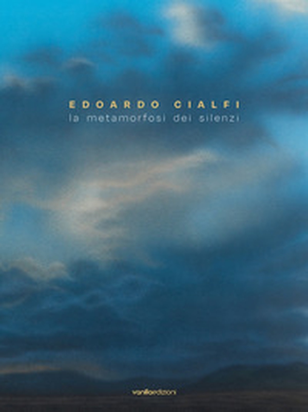 Edoardo Cialfi. La metamorfosi dei silenzi. Ediz. italiana e inglese - Librerie.coop Edoardo Cialfi. La metamorfosi dei silenzi. Ediz. italiana e inglese - Librerie.coop