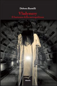 Vladymery. Il fantasma della metropolitana - Librerie.coop