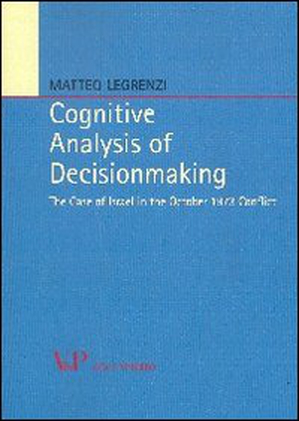 Cognitive analysis of decisionmaking. The case of Israel in the october 1973 conflict - Librerie.coop Cognitive analysis of decisionmaking. The case of Israel in the october 1973 conflict - Librerie.coop