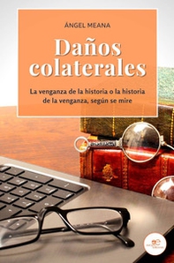 Daños colaterales. La venganza de la historia o la historia de la venganza, según se mire - Librerie.coop