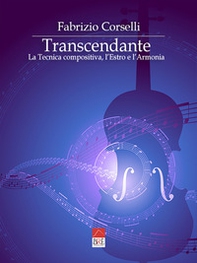 Transcendante. La tecnica compositiva, l'estro e l'armonia - Librerie.coop